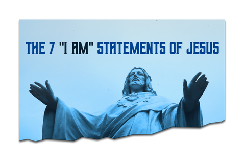 The 7 I Am Statements Of Jesus